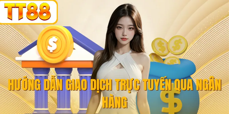 Hướng dẫn giao dịch trực tuyến qua ngân hàng